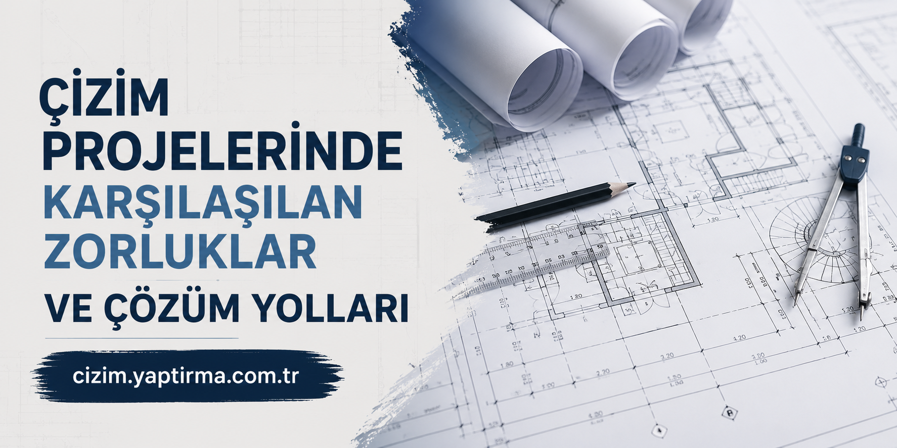Banner with architectural blueprints, a pencil and compass, featuring Turkish headline about challenges in drawing projects and solutions, plus a URL link.